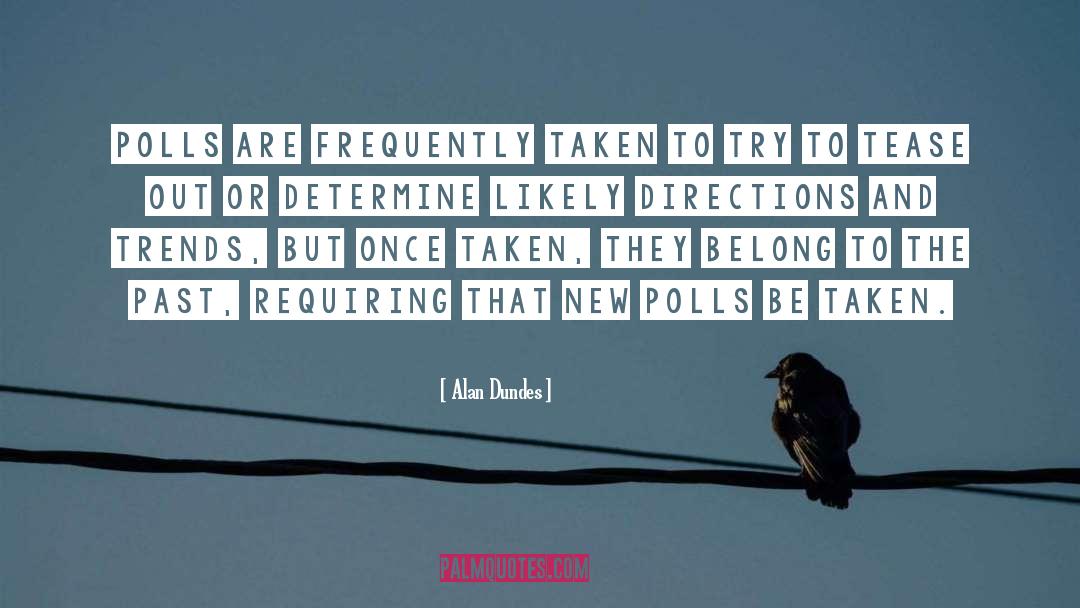 Alan Dundes Quotes: Polls are frequently taken to