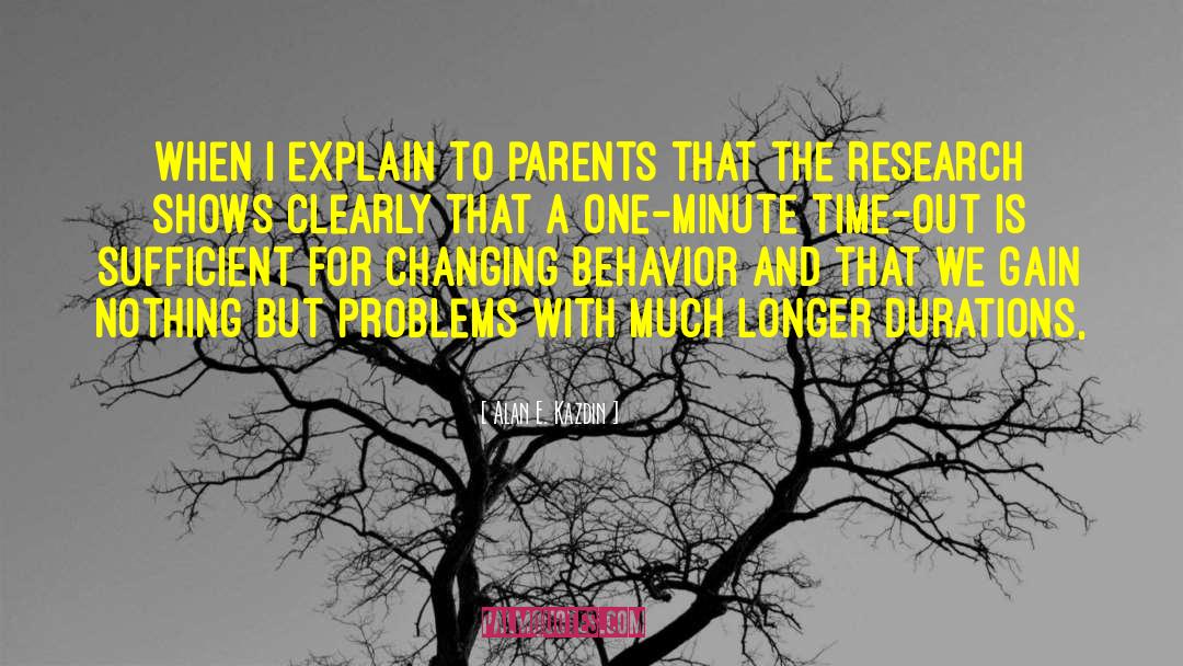 Alan E. Kazdin Quotes: When I explain to parents