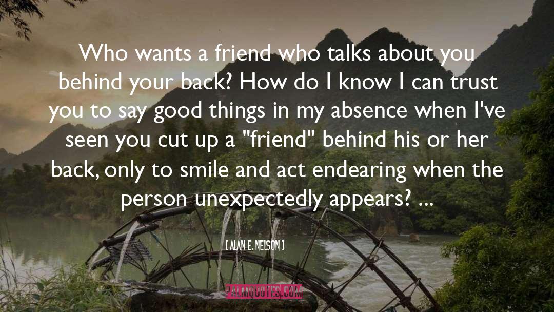 Alan E. Nelson Quotes: Who wants a friend who
