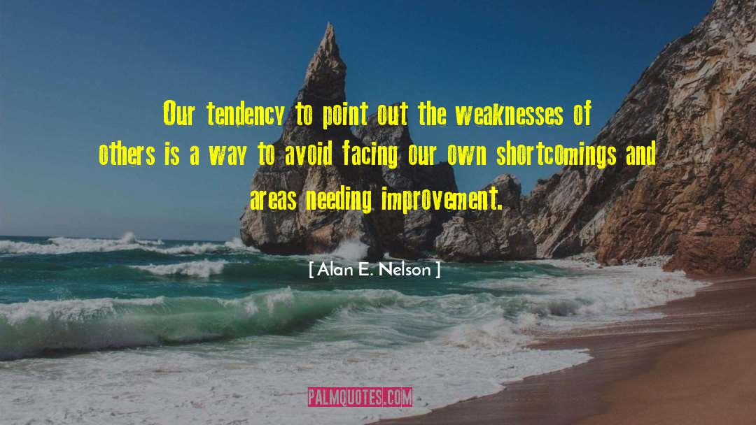 Alan E. Nelson Quotes: Our tendency to point out