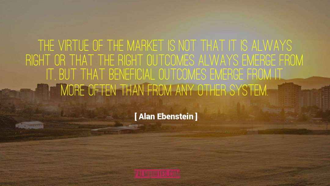 Alan Ebenstein Quotes: The virtue of the market