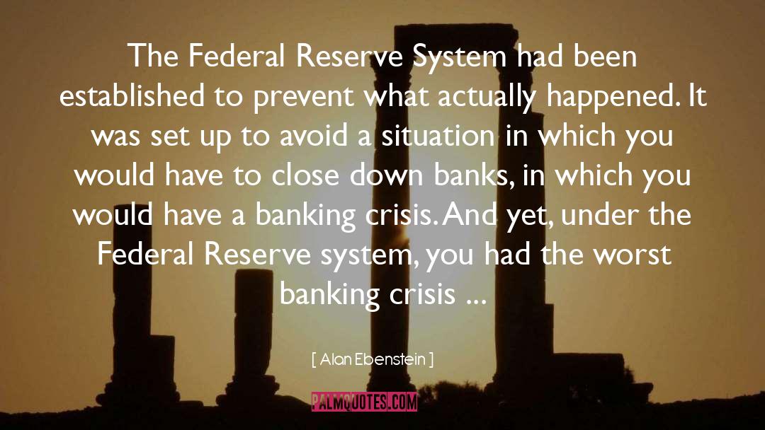 Alan Ebenstein Quotes: The Federal Reserve System had