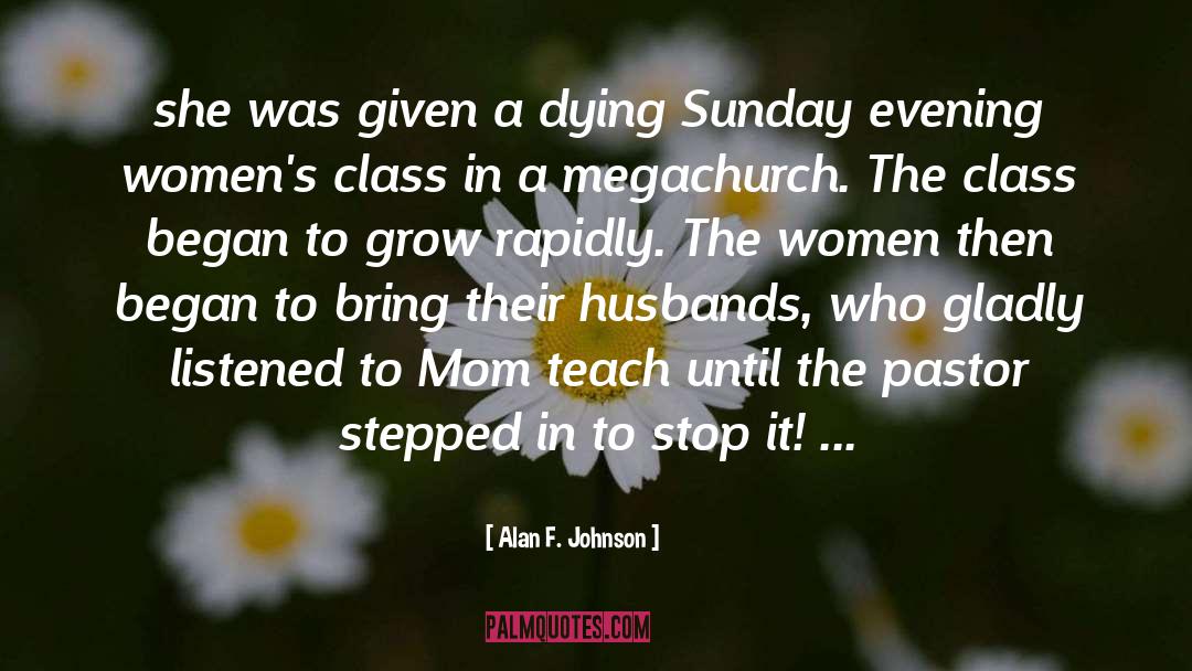 Alan F. Johnson Quotes: she was given a dying