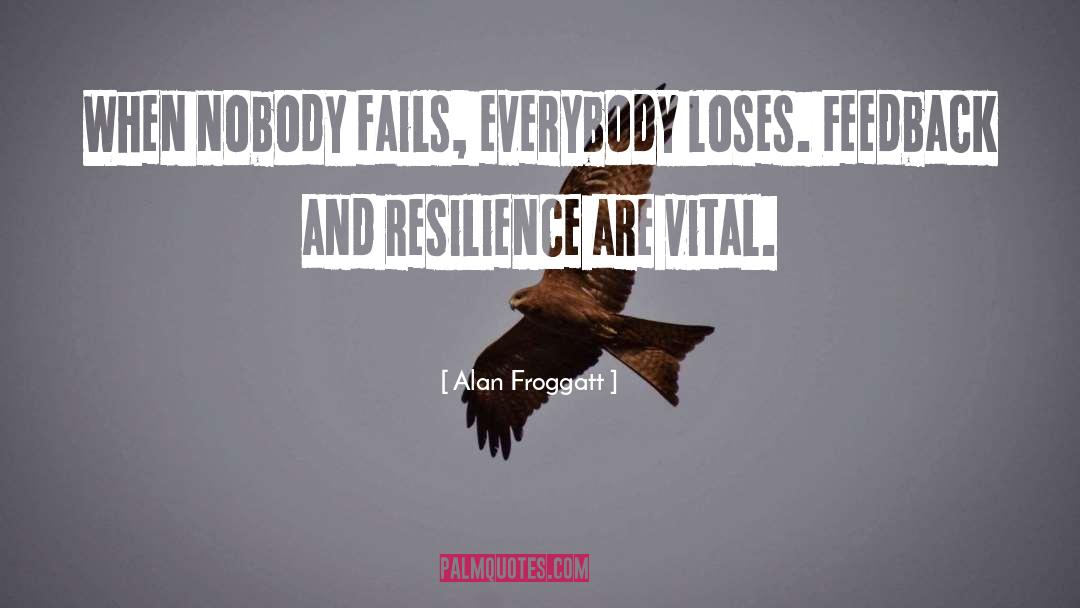 Alan Froggatt Quotes: When nobody fails, everybody loses.