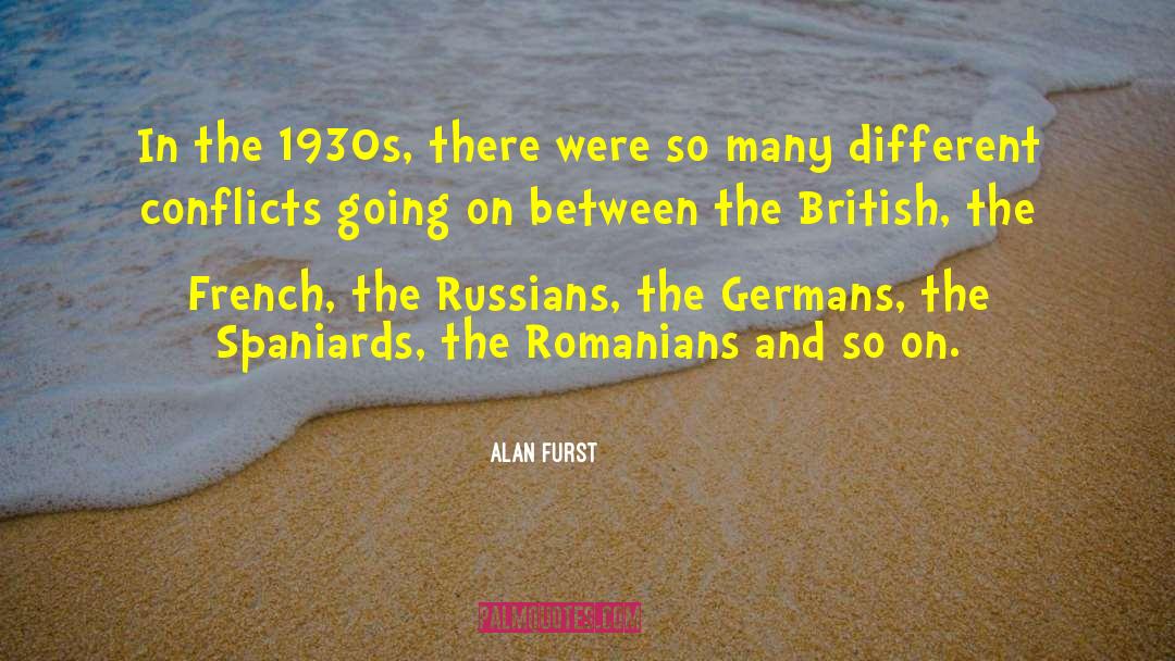 Alan Furst Quotes: In the 1930s, there were