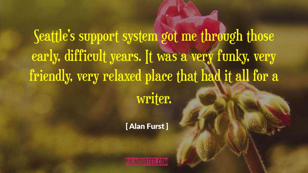 Alan Furst Quotes: Seattle's support system got me