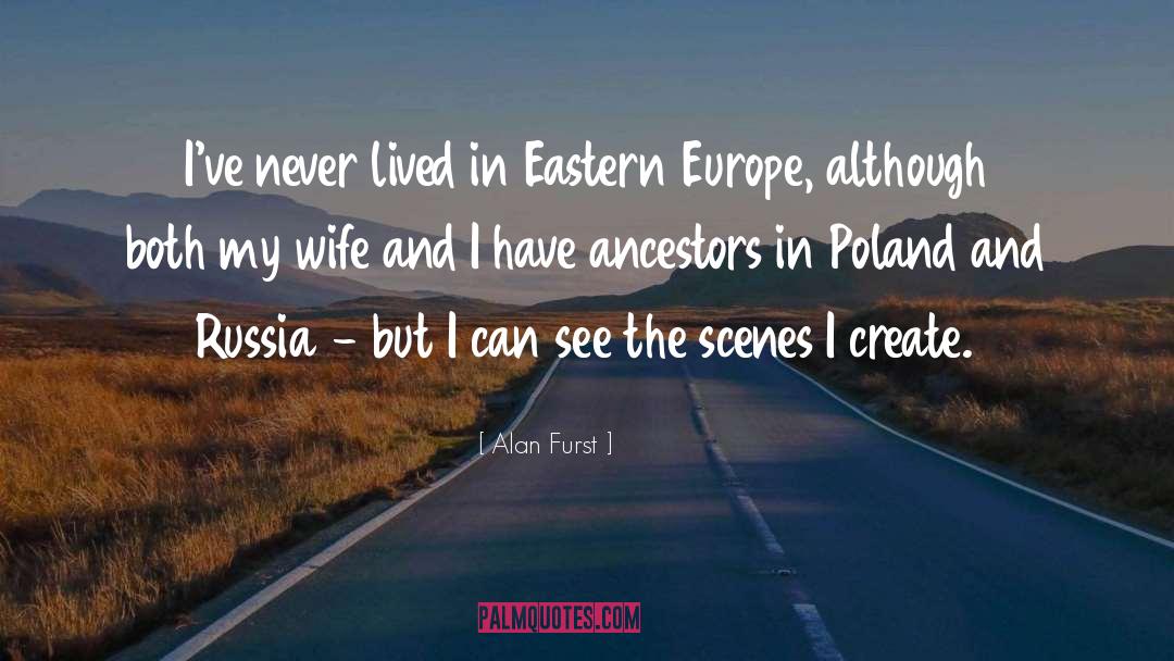 Alan Furst Quotes: I've never lived in Eastern