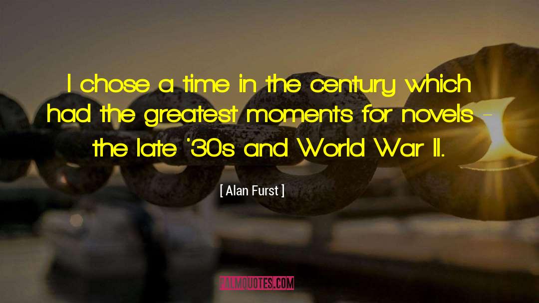 Alan Furst Quotes: I chose a time in