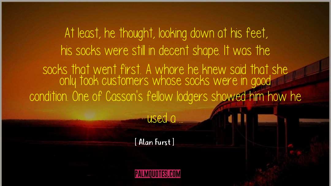 Alan Furst Quotes: At least, he thought, looking