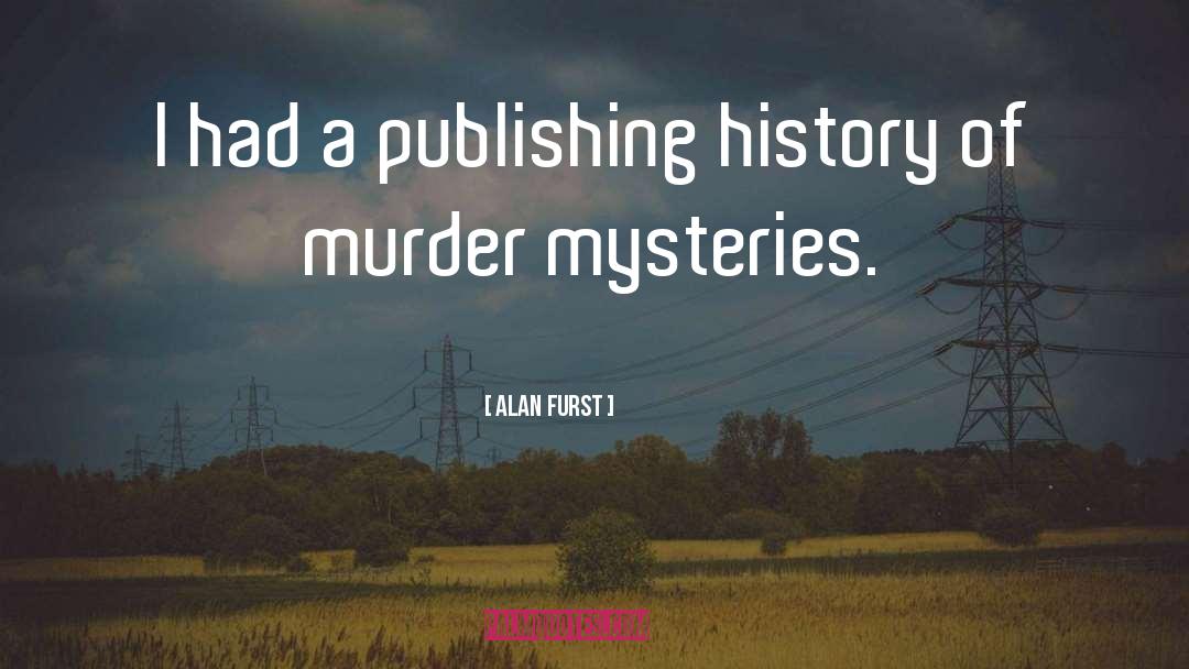 Alan Furst Quotes: I had a publishing history