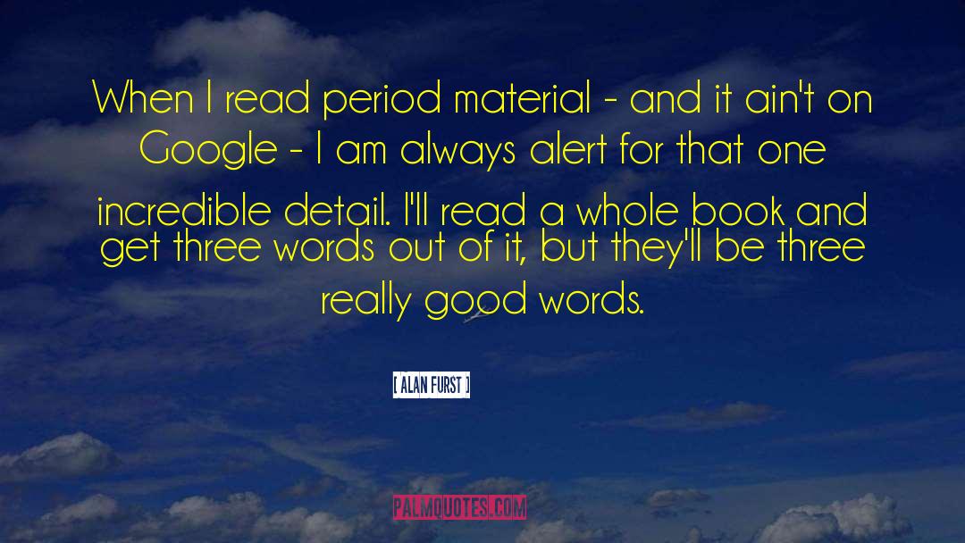 Alan Furst Quotes: When I read period material