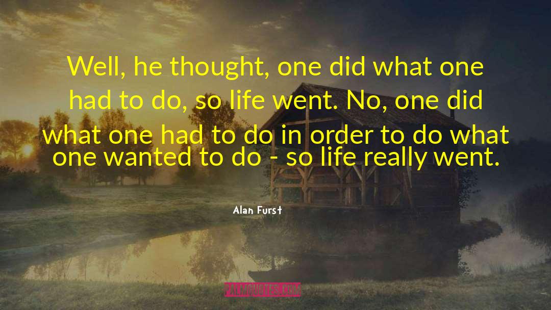 Alan Furst Quotes: Well, he thought, one did