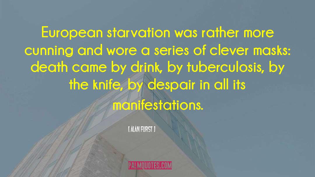 Alan Furst Quotes: European starvation was rather more