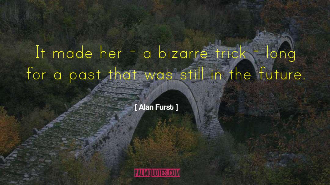 Alan Furst Quotes: It made her - a