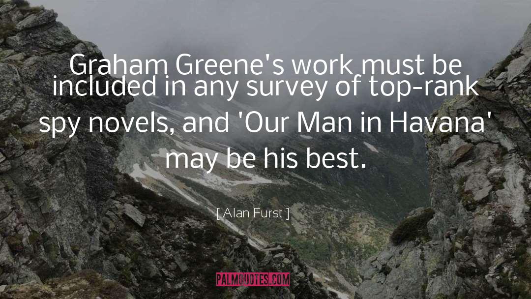 Alan Furst Quotes: Graham Greene's work must be