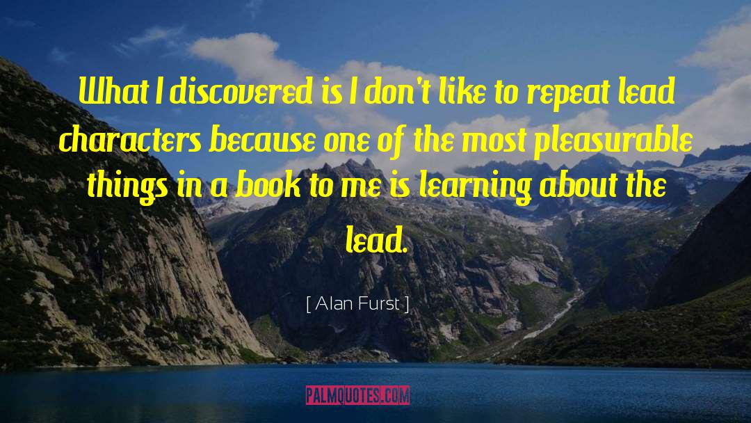 Alan Furst Quotes: What I discovered is I