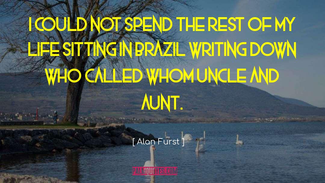 Alan Furst Quotes: I could not spend the