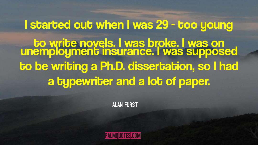 Alan Furst Quotes: I started out when I