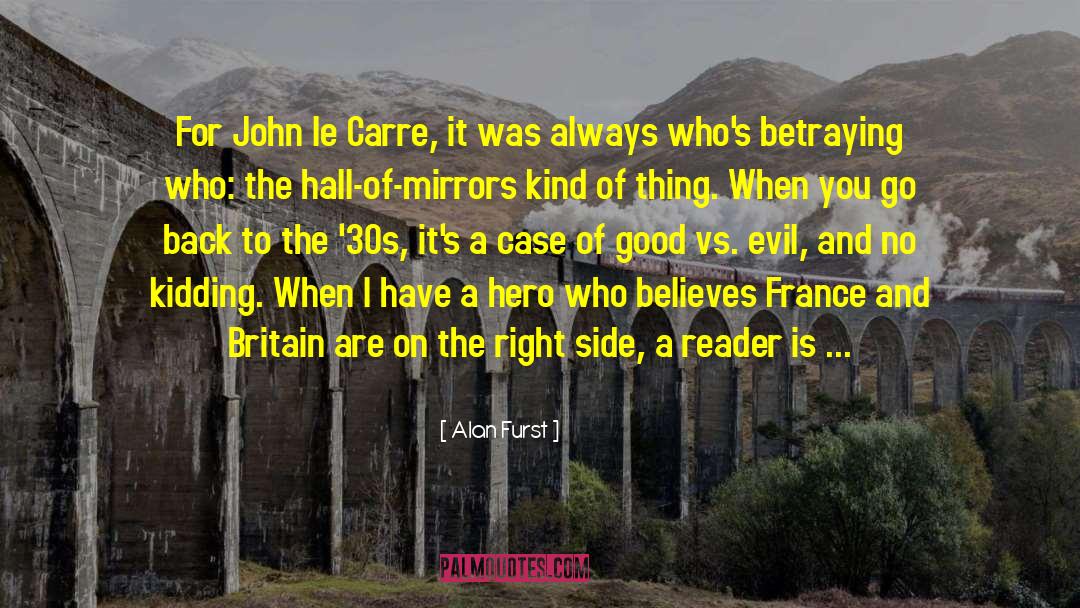 Alan Furst Quotes: For John le Carre, it