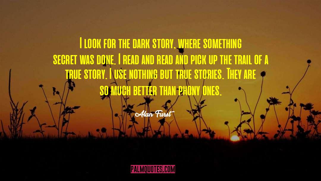 Alan Furst Quotes: I look for the dark