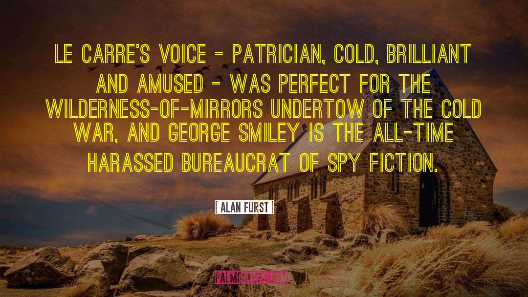 Alan Furst Quotes: Le Carre's voice - patrician,