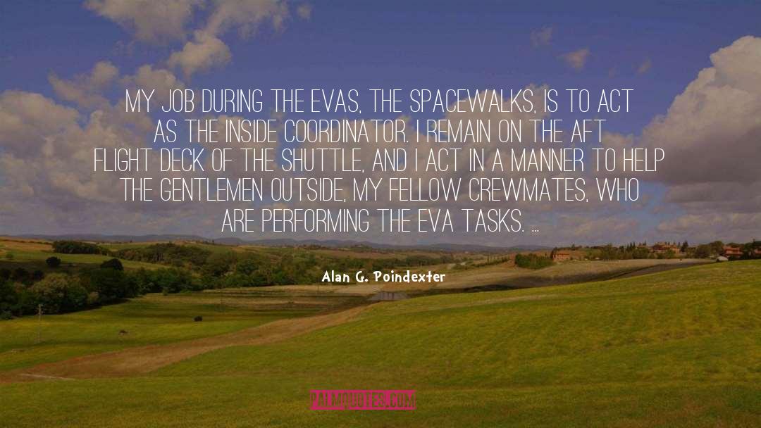 Alan G. Poindexter Quotes: My job during the EVAs,