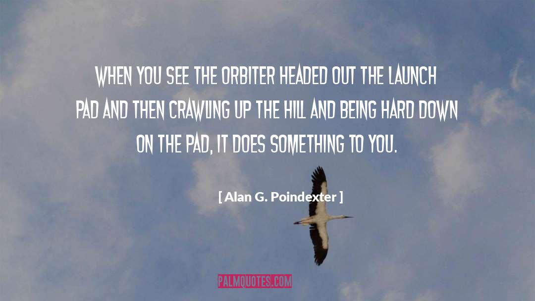 Alan G. Poindexter Quotes: When you see the orbiter