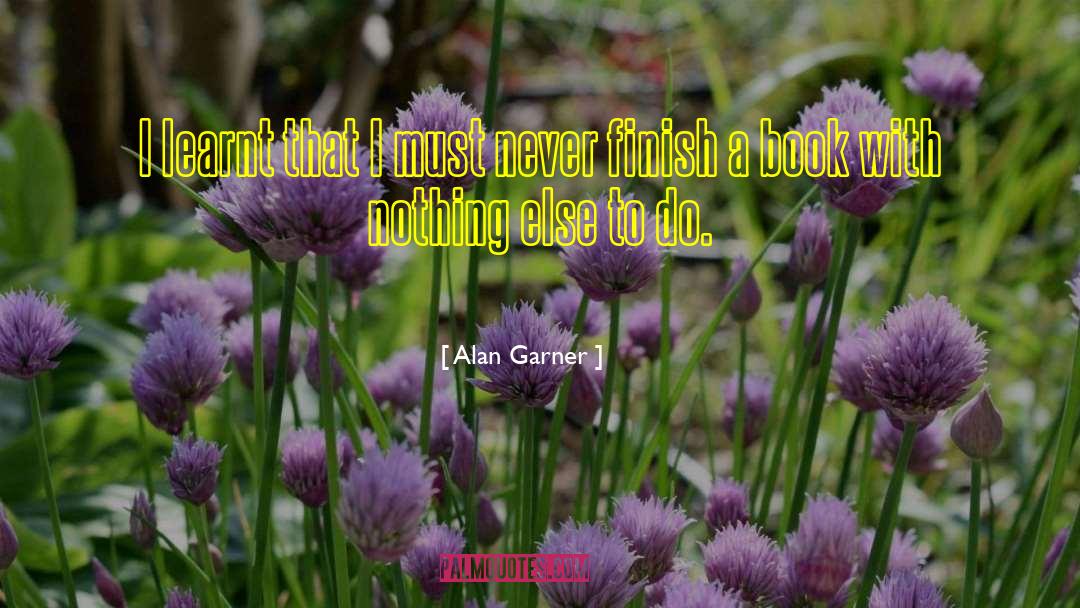 Alan Garner Quotes: I learnt that I must