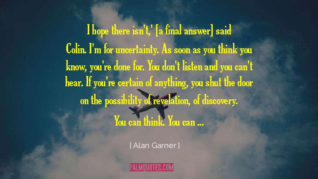 Alan Garner Quotes: I hope there isn't,' [a