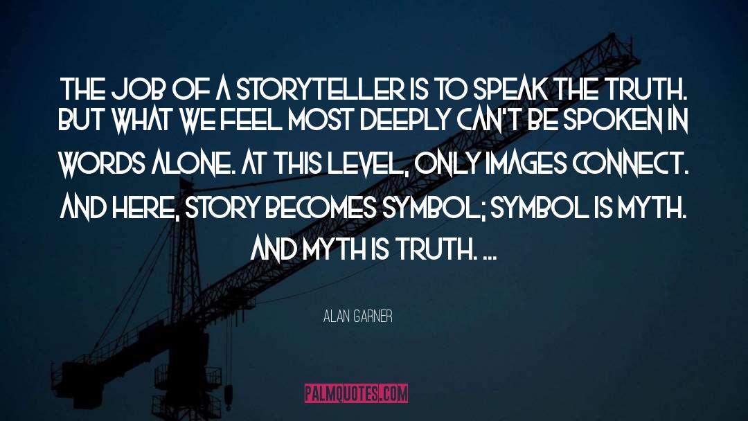 Alan Garner Quotes: The job of a storyteller