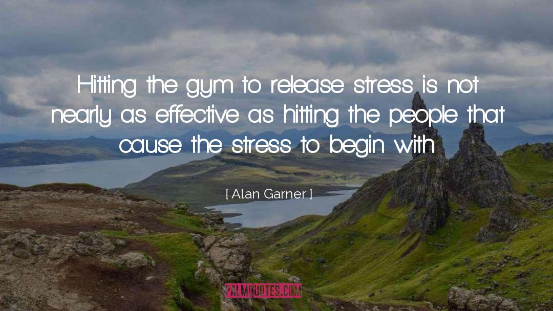 Alan Garner Quotes: Hitting the gym to release