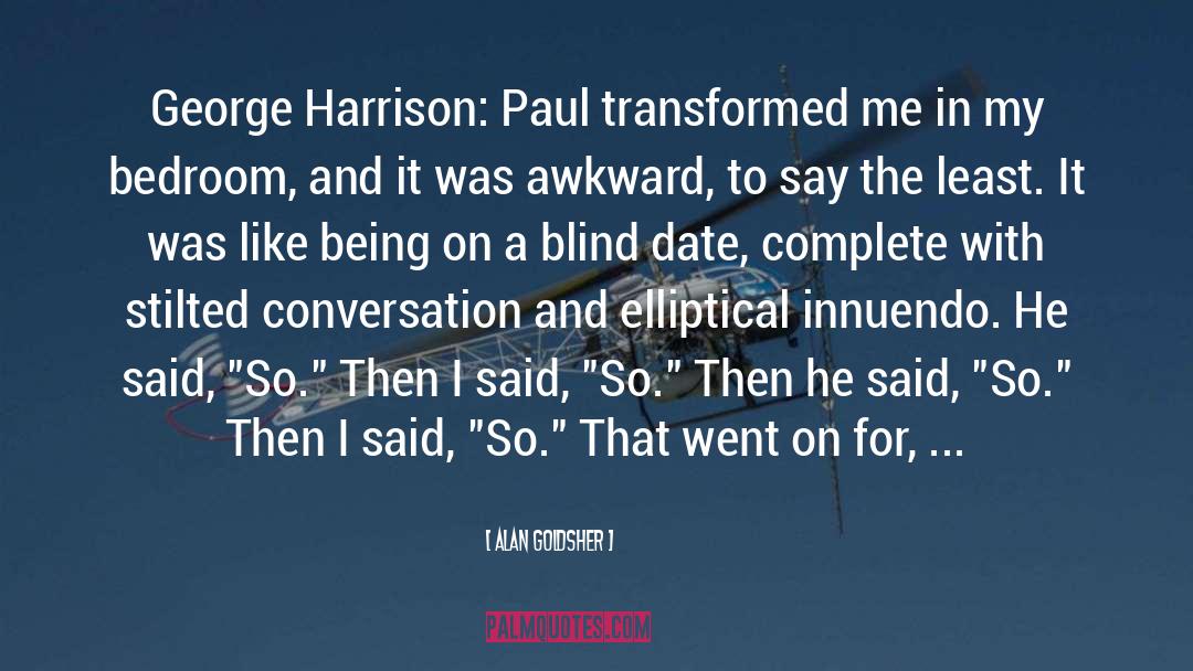 Alan Goldsher Quotes: George Harrison: Paul transformed me