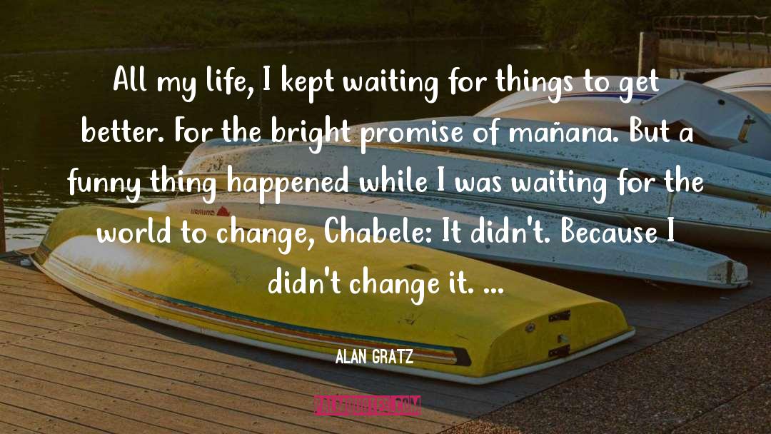 Alan Gratz Quotes: All my life, I kept
