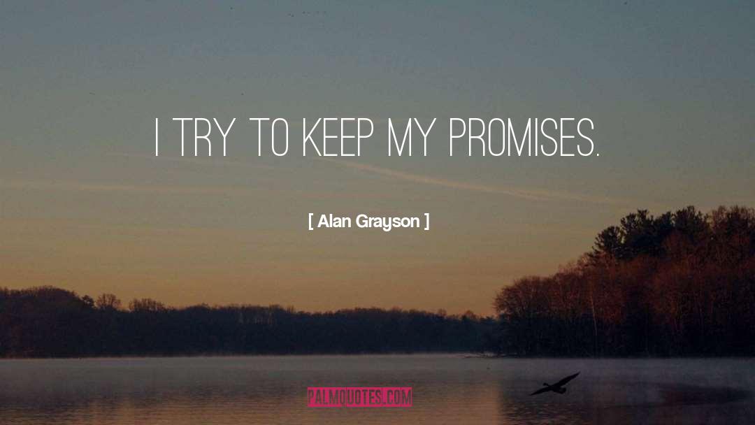 Alan Grayson Quotes: I try to keep my