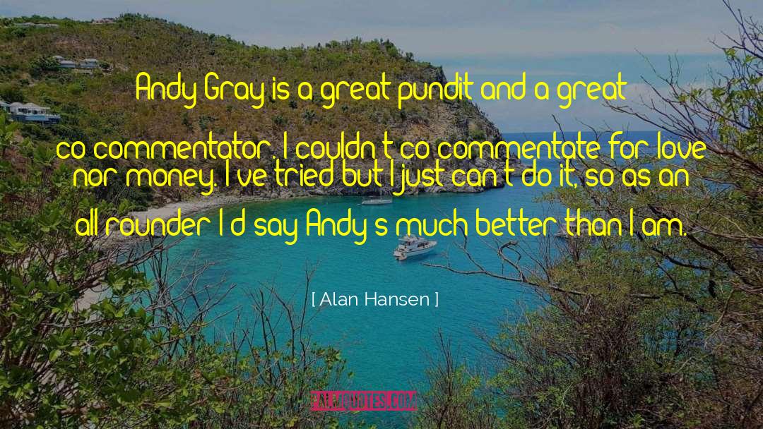 Alan Hansen Quotes: Andy Gray is a great