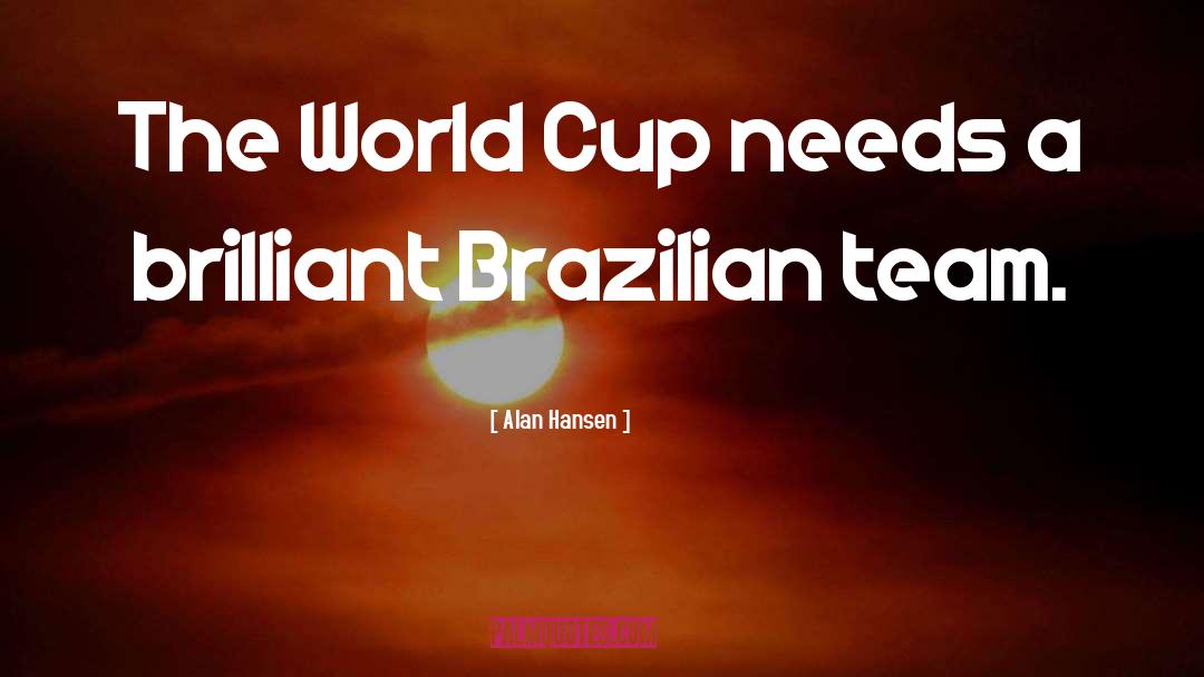 Alan Hansen Quotes: The World Cup needs a