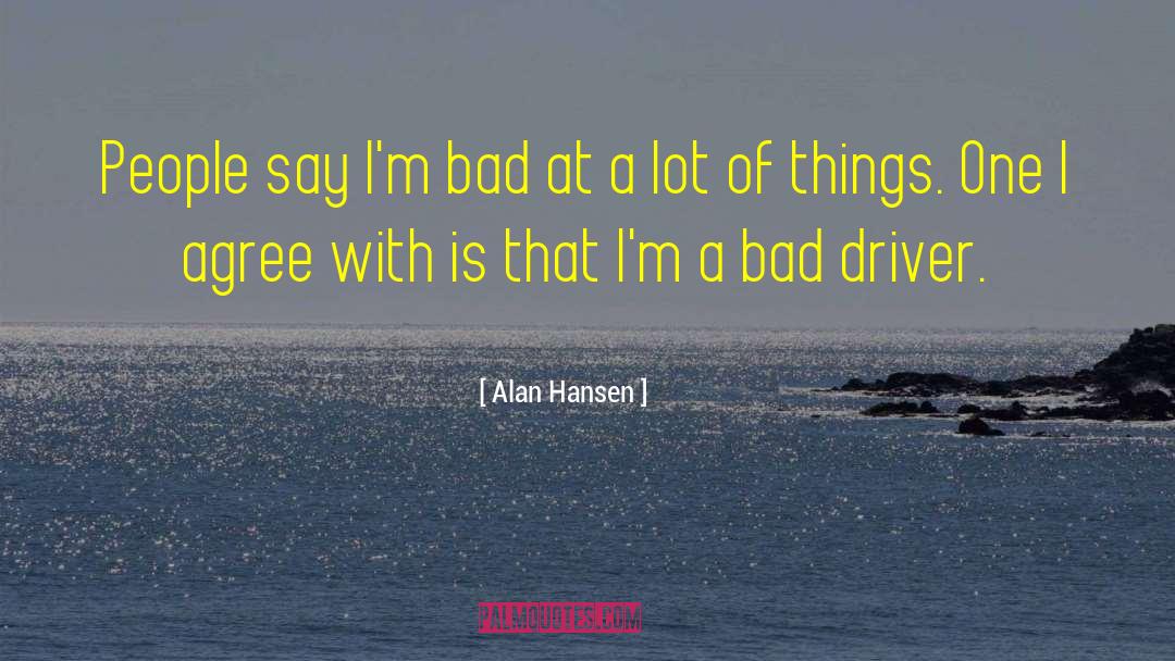 Alan Hansen Quotes: People say I'm bad at