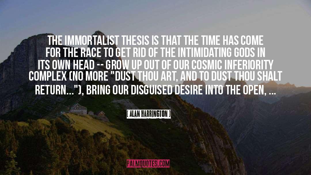 Alan Harrington Quotes: The immortalist thesis is that