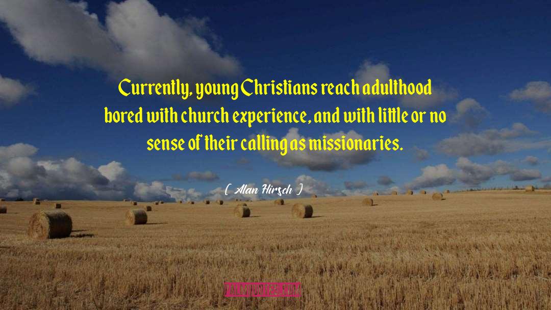 Alan Hirsch Quotes: Currently, young Christians reach adulthood
