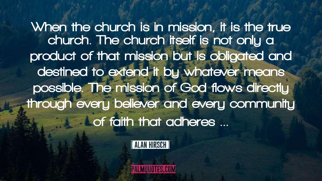 Alan Hirsch Quotes: When the church is in