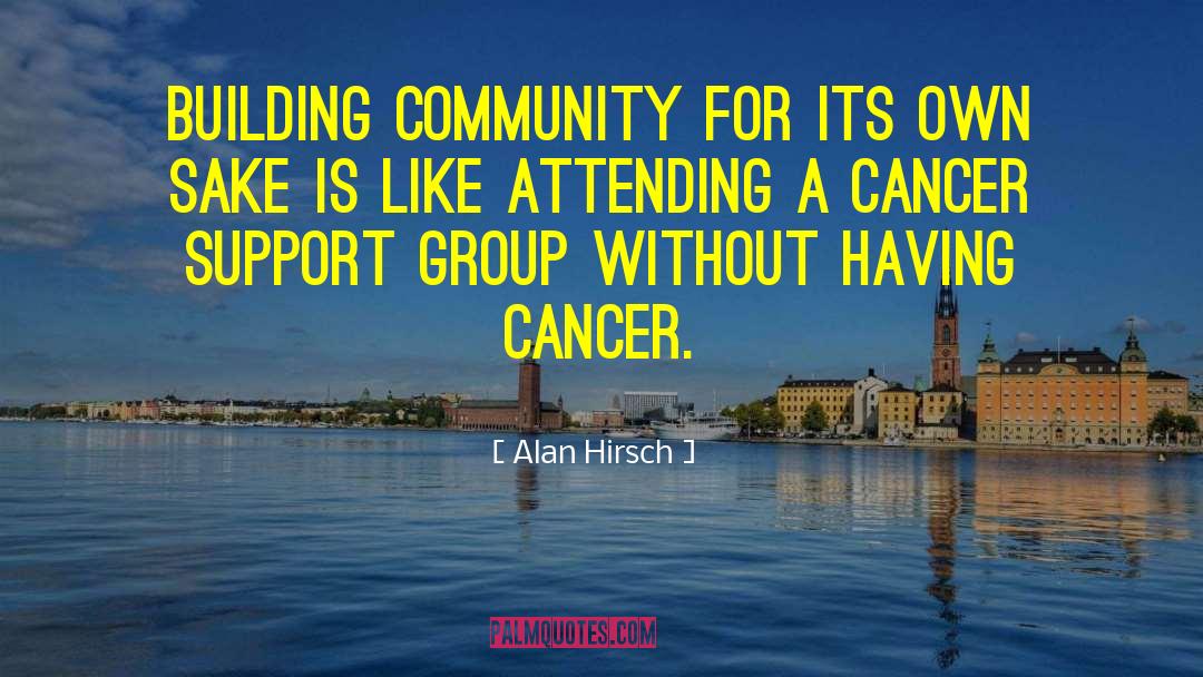 Alan Hirsch Quotes: Building community for its own