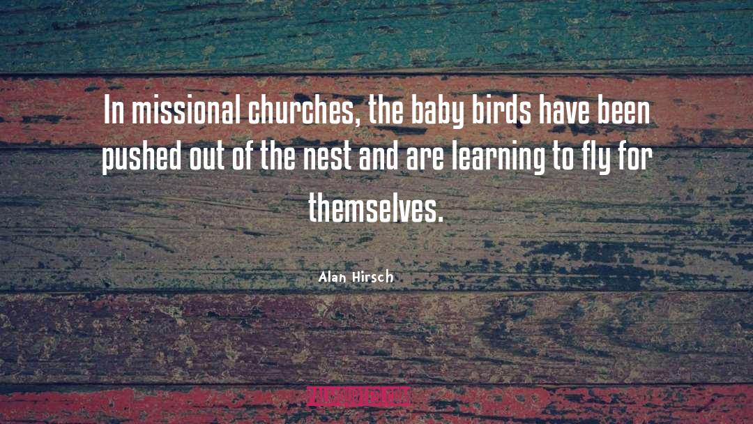 Alan Hirsch Quotes: In missional churches, the baby