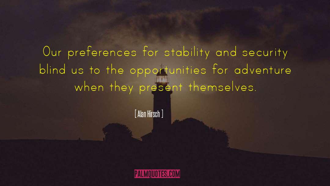 Alan Hirsch Quotes: Our preferences for stability and