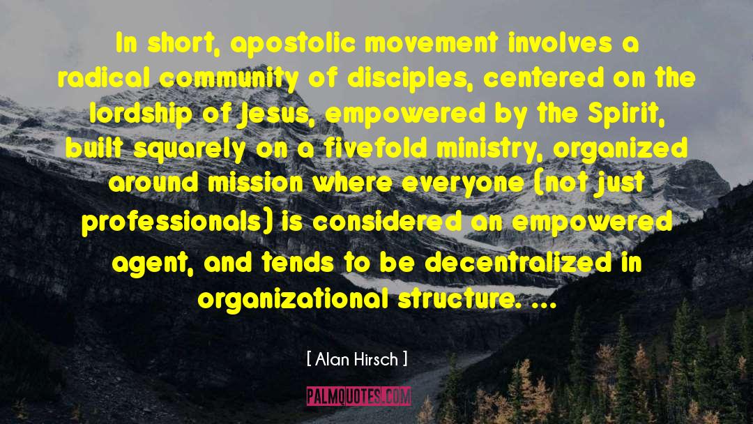 Alan Hirsch Quotes: In short, apostolic movement involves
