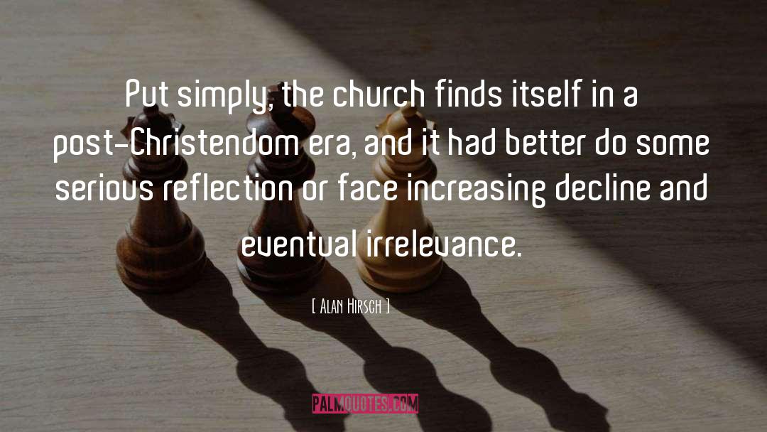 Alan Hirsch Quotes: Put simply, the church finds