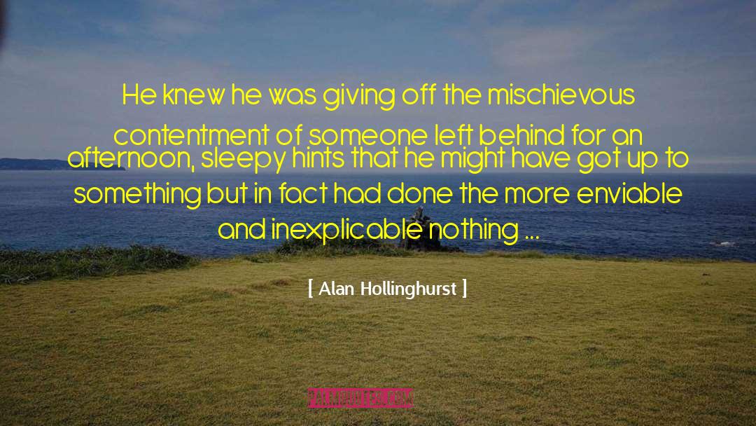 Alan Hollinghurst Quotes: He knew he was giving