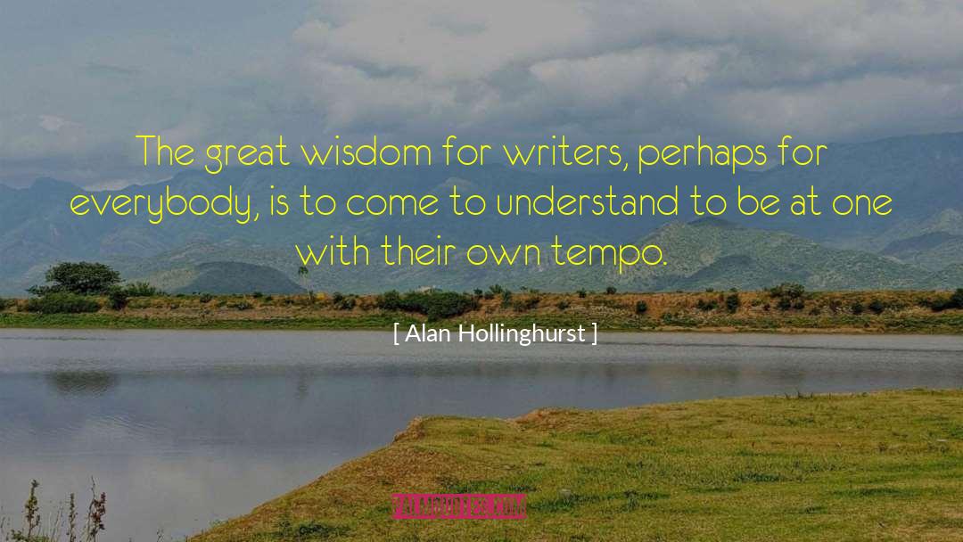 Alan Hollinghurst Quotes: The great wisdom for writers,