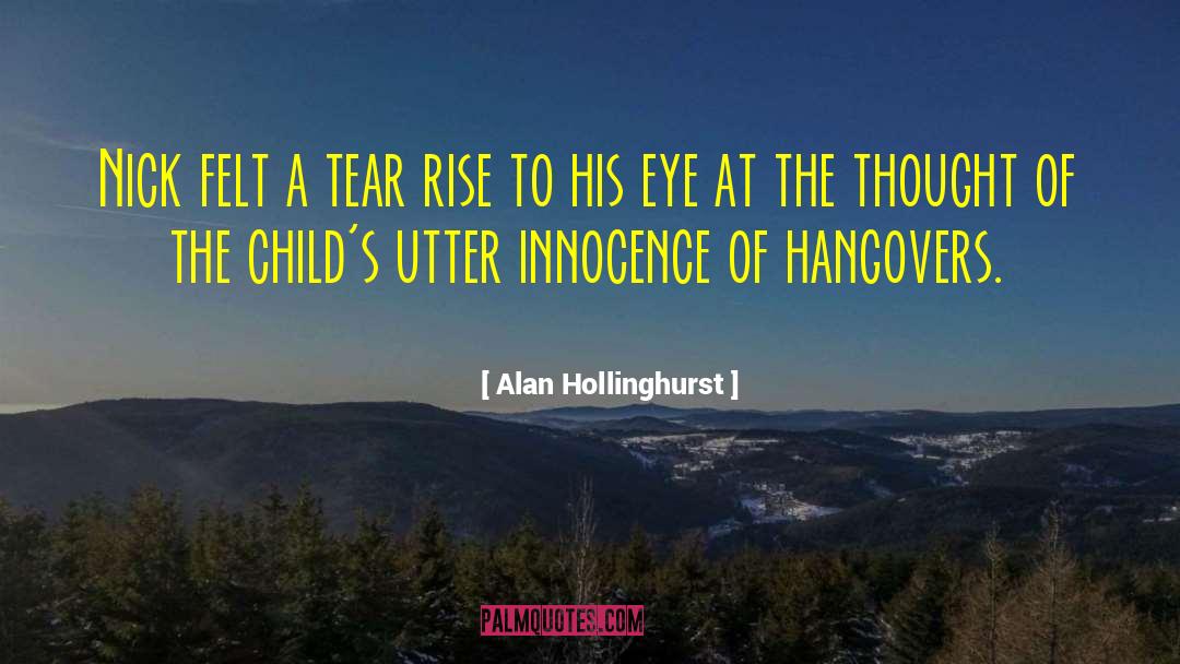 Alan Hollinghurst Quotes: Nick felt a tear rise