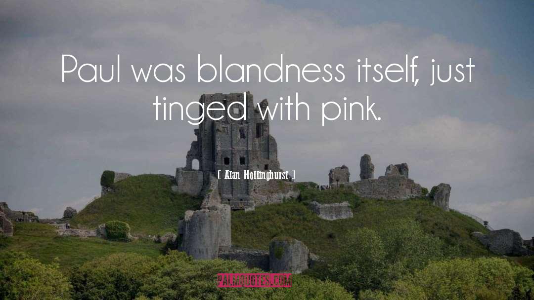 Alan Hollinghurst Quotes: Paul was blandness itself, just