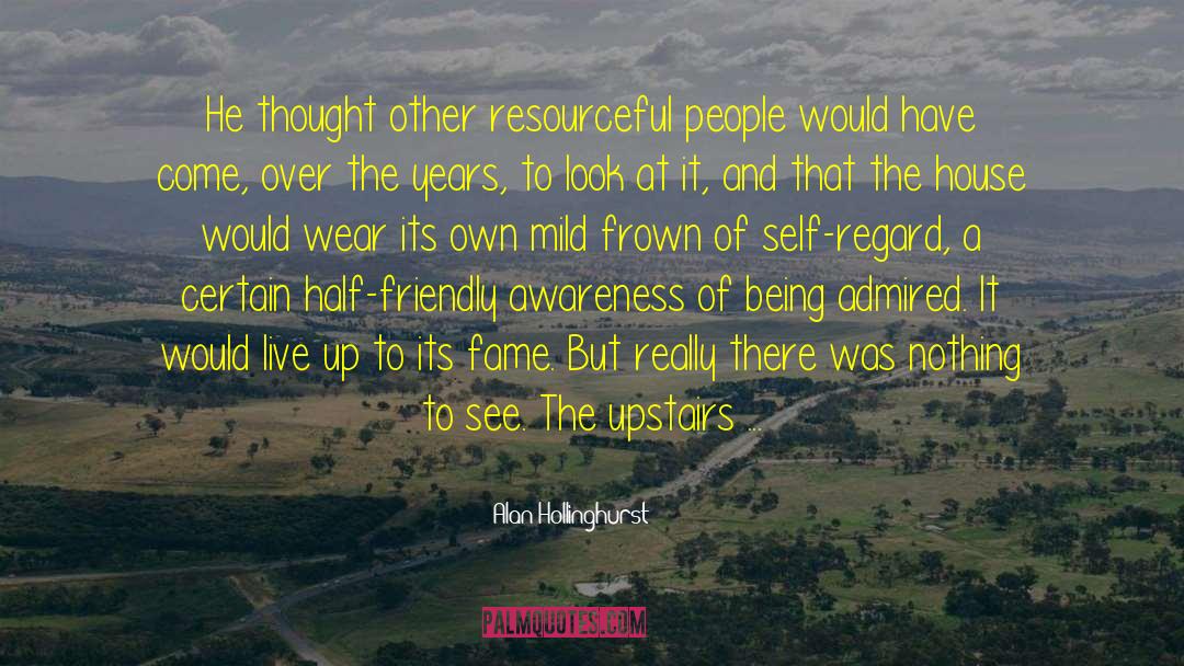 Alan Hollinghurst Quotes: He thought other resourceful people